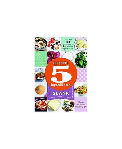 Slank. 100 recepten met 5 of minder ingrediënten, Paperback