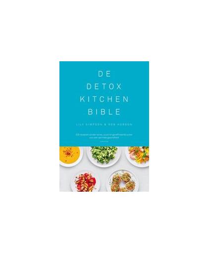 De Detox Kitchen Bible. 200 recepten zonder tarwe, zuivel en geraffineerde suiker voor een optimale gezondheid, Simpson, Lily, Hardcover