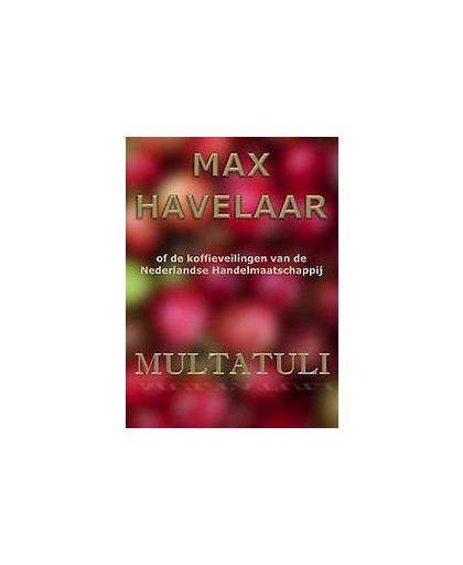 Max Havelaar of de koffieveilingen van de Nederlandse Handelmaatschappij. Multatuli, Paperback