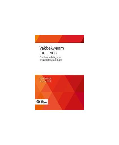 Vakbekwaam indiceren. een handreiking voor wijkverpleegkundigen, Van Dorst, José, Paperback