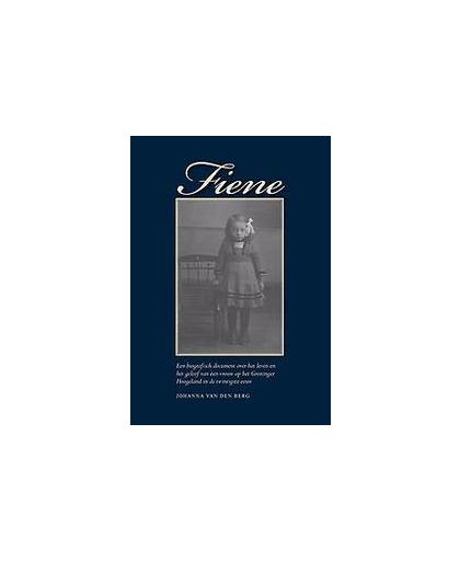 Fiene. een biografisch document over het leven en het geloof van een vrouw op het Groninger Hoogeland in de twintigste eeuw, Van den Berg, Johanna, Paperback