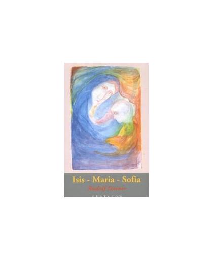 Isis - Maria - Sofia. het geheim van het eeuwig-vrouwelijke, Steiner, Rudolf, Paperback