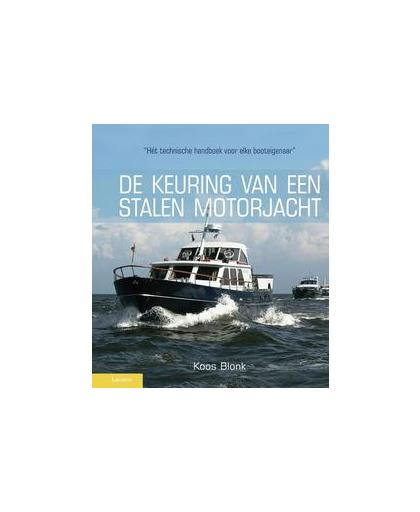 De keuring van een stalen motorjacht. het technisch handboek voor elke booteigenaar, Koos Blonk, Hardcover