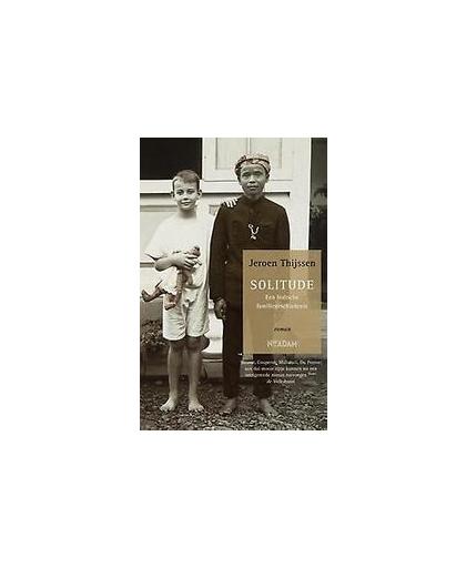 Solitude. een Indische familiegeschiedenis, Thijssen, Jeroen, Paperback