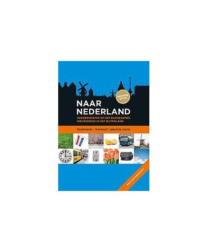 Naar Nederland . voorbereiding op het basisexamen inburgering in het buitenland; Nederland -Soomaali, Paperback