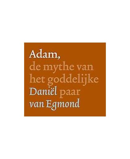 Adam, de mythe van het goddelijke paar. de mythe van het goddelijke paar, Egmond, Daniel van, Luisterboek