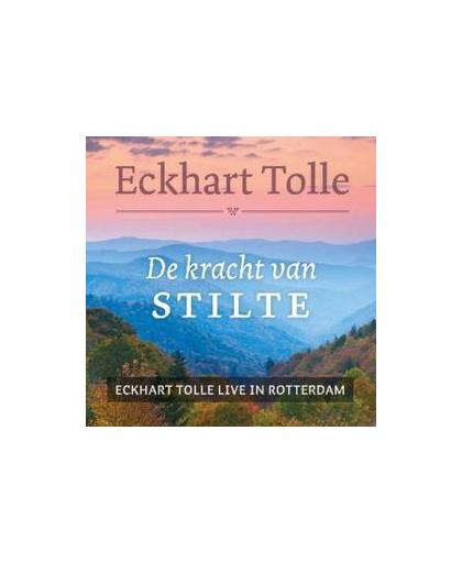 De kracht van stilte . Eckhart Tolle live in Rotterdam, Tolle, Eckhart, BK