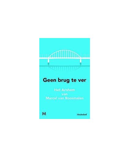 Geen brug te ver. het Arnhem van Marcel van Roosmalen, van Roosmalen, Marcel, Paperback