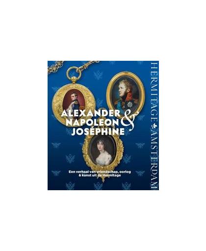 Alexander, Napoleon & Josephine. een verhaal van vriendschap, oorlog en kunst uit de Hermitage, Broers, Cathalijne, Hardcover
