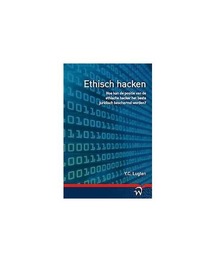 Ethisch hacken. hoe kan de positie van de ethische hacker het beste juridisch beschermd worden?, Y.C. Lugten, Paperback