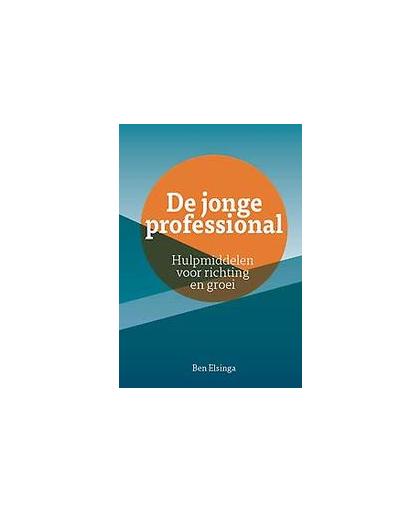 De jonge professional. hulpmiddelen voor richting en groei, Elsinga, Ben, Paperback