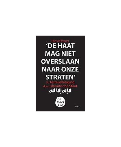 'De haat mag niet overslaan naar onze straten'. de terreurdreiging door Islamitische Staat, Vermaat, Emerson, Paperback