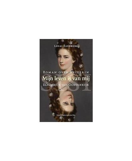 Mijn leven is van mij. roman over keizerin Elisabeth van Oostenrijk, Zandberg, Lucas, Paperback