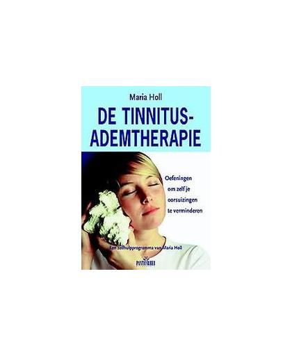De Tinnitus-ademtherapie. oefeningen om zelf je oorsuizingen te verminderen Een zelfhulpprogramma van Maria Holl, Maria Holl, Paperback