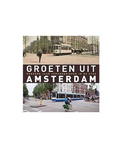 Groeten uit Amsterdam. honderd jaar veranderingen in de stad, Robert Mulder, Paperback