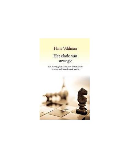 Het einde van strategie. een kleine geschiedenis van bedrijfskunde in een te snel veranderende wereld, Veldman, Hans, Paperback