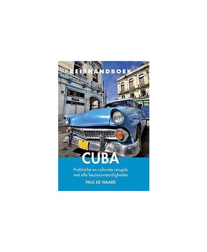 Reishandboek Cuba. praktische en culturele reisgids met alle bezienswaardigheden, Paul de Waard, Paperback