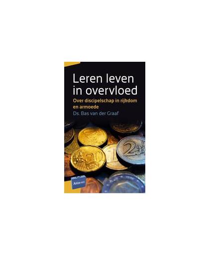 Leren leven in overvloed. over discipelschap in rijkdom en armoede, Van der Graaf, Bas, Paperback