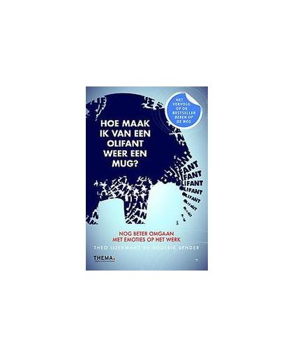 Hoe maak ik van een olifant weer een mug?. rationele effectiviteitstraining voor gevorderden, Theo Ijzermans, Paperback