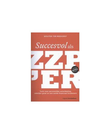 Succesvol als zzper. tools voor persoonlijke ontwikkeling, zakelijke groei en een solide financieel fundament, Wouter ter Reehorst, Paperback