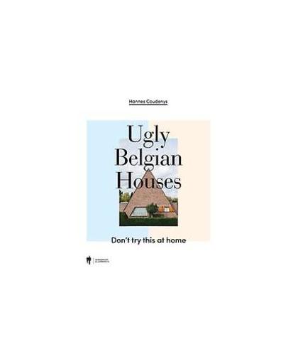 Ugly Belgian Houses. don't try this at home, Hannes Coudenys, Hardcover