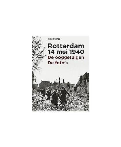 Rotterdam 14 mei 1940. de ooggetuigen de foto's, Frits Baarda, Paperback