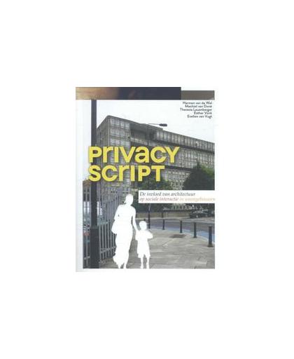 Privacy Script. de invloed van architectuur op sociale interactie in woongebouwen, Van de Wal, Harmen, Hardcover