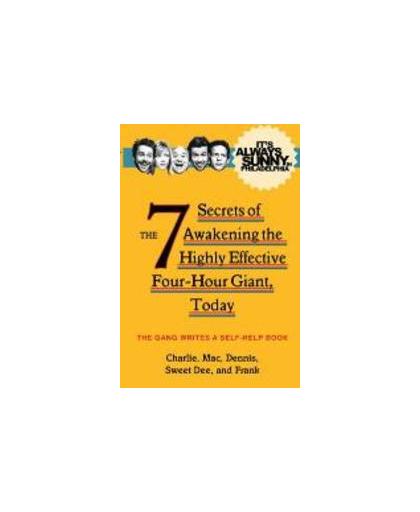 It's Always Sunny in Philadelphia. The 7 Secrets of Awakening the Highly Effective Four-Hour Giant, Today, The Gang, Paperback