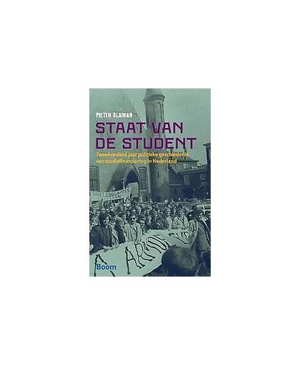 Staat van de student. tweehonderd jaar politieke geschiedenis van studiefinanciering in Nederland, Slaman, Pieter, Paperback