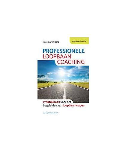 Professionele loopbaancoaching. praktijkboek voor het begeleiden van loopbaanvragen, Rozemarijn Dols, Hardcover