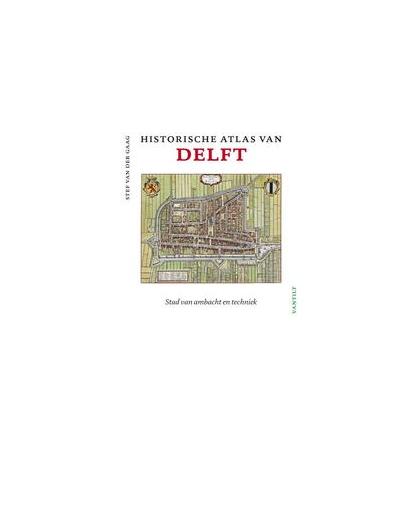 Historische atlas van Delft. stad van ambacht en techniek, Van Der Gaag, Stef, onb.uitv.