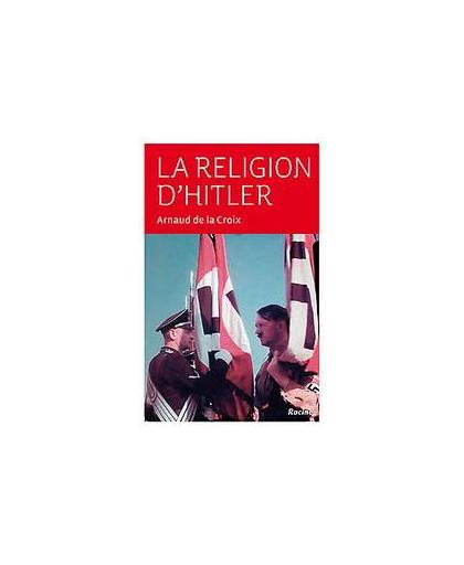La religion d'Hitler. de la Croix, Arnaud, Paperback