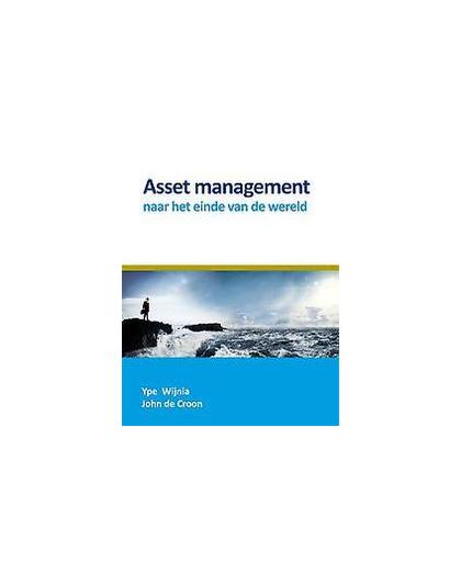 Asset management naar het einde van de wereld. Ype Wijnia, Paperback