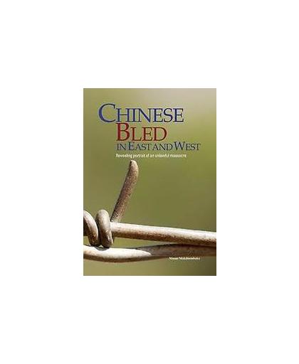 Chinese bled in East and West. revealing portrait of an unlawful massacre, Nizaar Makdoembaks, Paperback