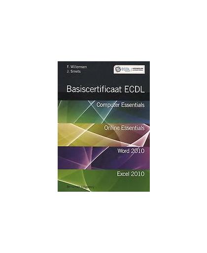 Basiscertificaat ECDL. computer essentials, online essentials, tekstverwerking: Word 2010, spreadsheets: Excel 2010, Willemsen, F., Paperback