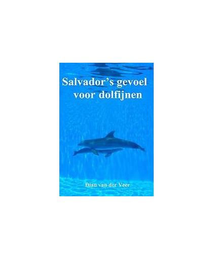Salvadors gevoel voor dolfijnen. Veer, Dian van der, Paperback