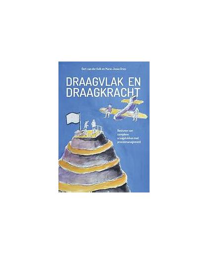 Draagvlak en draagkracht. besturen van complexe vraagstukken met procesmanagement, Van der Kolk, Gert, Paperback