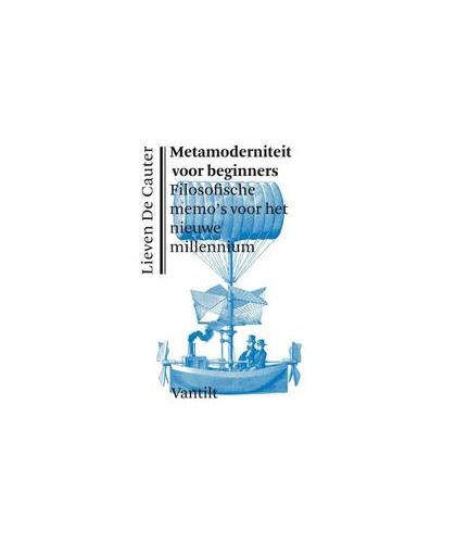 Metamoderniteit voor beginners. filosofische memo's voor het nieuwe millennium, Lieven de Cauter, Paperback