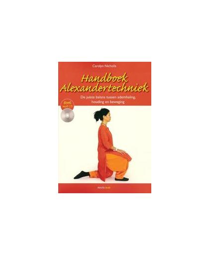 Handboek Alexandertechniek. de juiste balans tussen ademhaling, houding en beweging. Boek met CD, Nicholls, Carolyn, Paperback