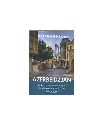 Reishandboek Azerbeidzjan. praktische en culturele reisgids met alle bezienswaardigheden, Kroes, Jack, Paperback
