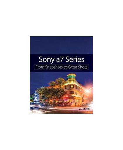 Sony A7 Series. From Snapshots to Great Shots, Brian, Smith, Paperback