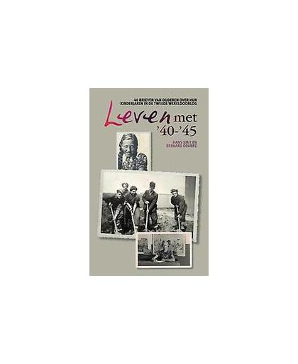Leven met 40-45. 40 brieven van ouderen over hun kinderjaren in de Tweede Wereldoorlog, Smit, Hans, Paperback