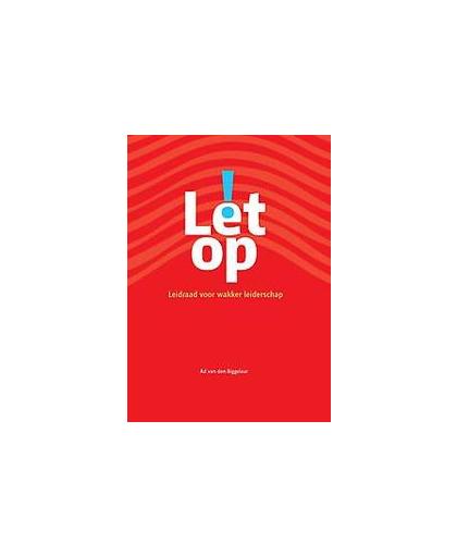 Let op!. leidraad voor wakker leiderschap, Biggelaar, Ad van den, Paperback
