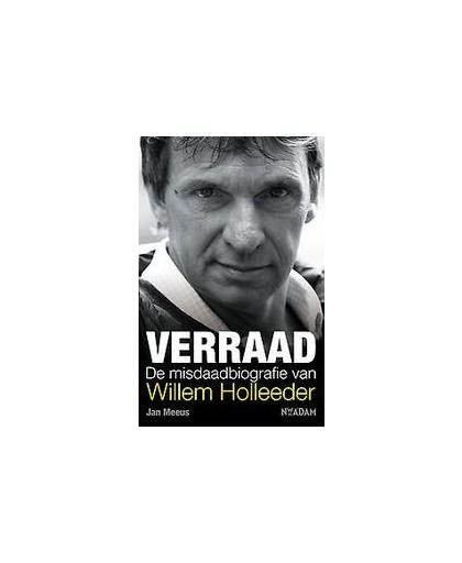 Verraad. de misdaadbiografie van Willem Holleeder, Meeus, Jan, Paperback