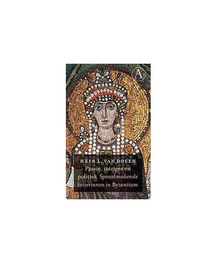 Passie, intriges en politiek. spraakmakende keizerinnen in Byzantium, Van Dolen, Hein L., Paperback
