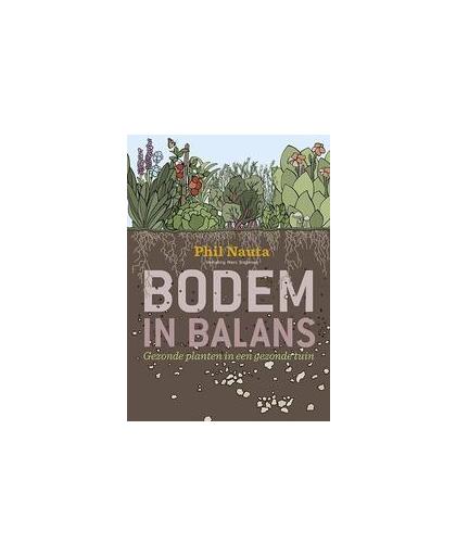 Bodem in balans. gezonde planten in een gezonde tuin, Phil Nauta, Paperback