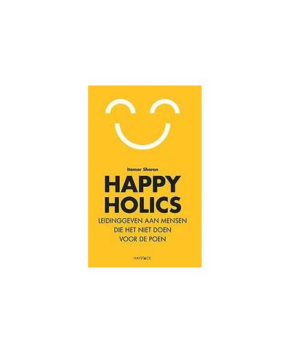 Happyholics. leidinggeven aan mensen die het niet doen voor de poen, Sharon, Itamar, Paperback