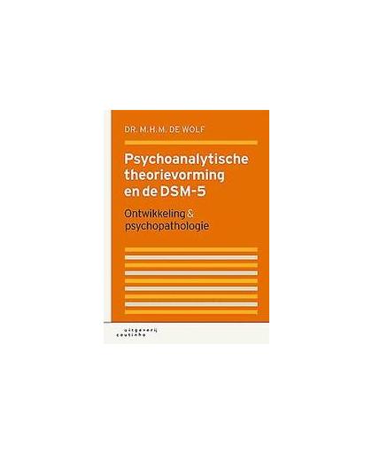 Psychoanalytische theorievorming en de DSM-5. ontwikkeling en psychopathologie, M.H.M. de Wolf, Hardcover