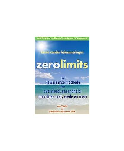 Zero limits. een Hawaïaanse methode voor overvloed, gezondheid, innerlijke rust, vrede en meer, Vitale, Joe, Paperback