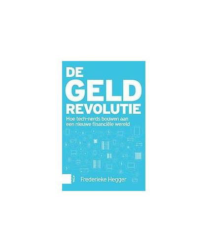 De geldrevolutie. hoe nerds de macht overnemen van bankiers, Hegger, Frederieke, Paperback